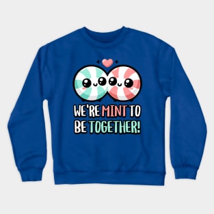 We're Mint To Be Together! Cute Breath Mint Pun Crewneck Sweatshirt